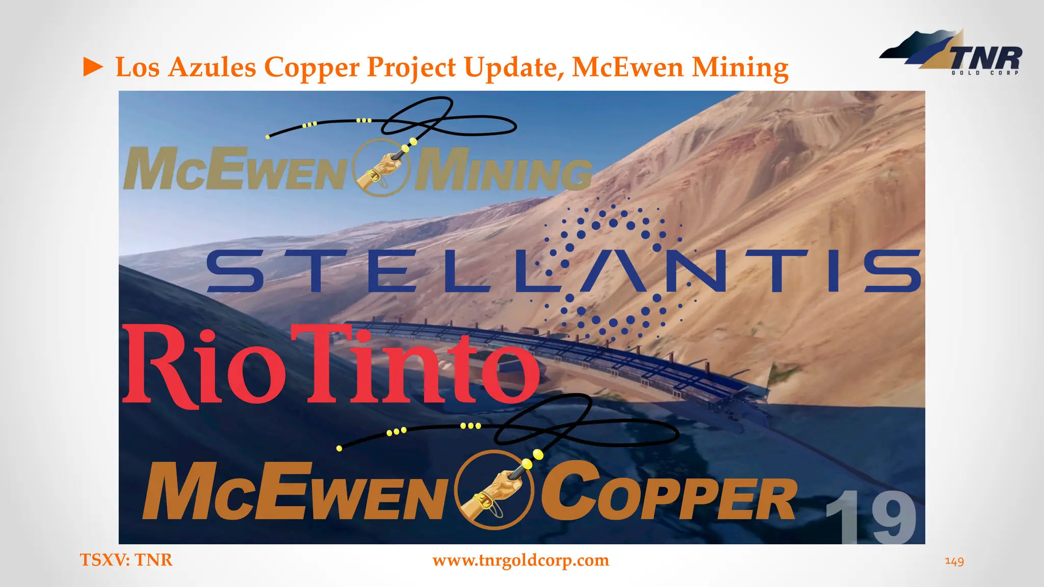 ► Los Azules Copper Project Update, McEwen Mining
TSXV: TNR www.tnrgoldcorp.com 149
 