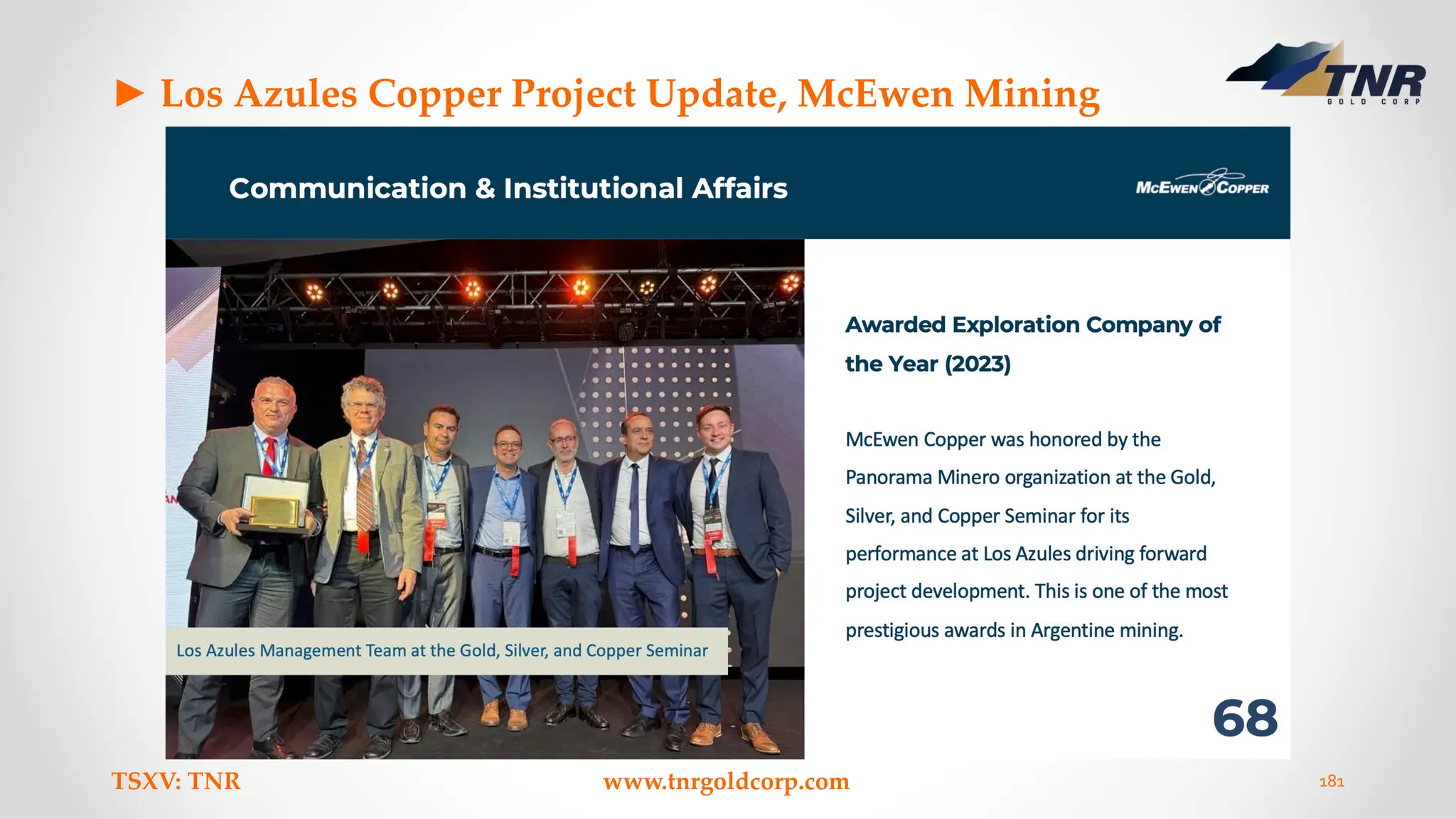 ► Los Azules Copper Project Update, McEwen Mining
TSXV: TNR www.tnrgoldcorp.com 181
 