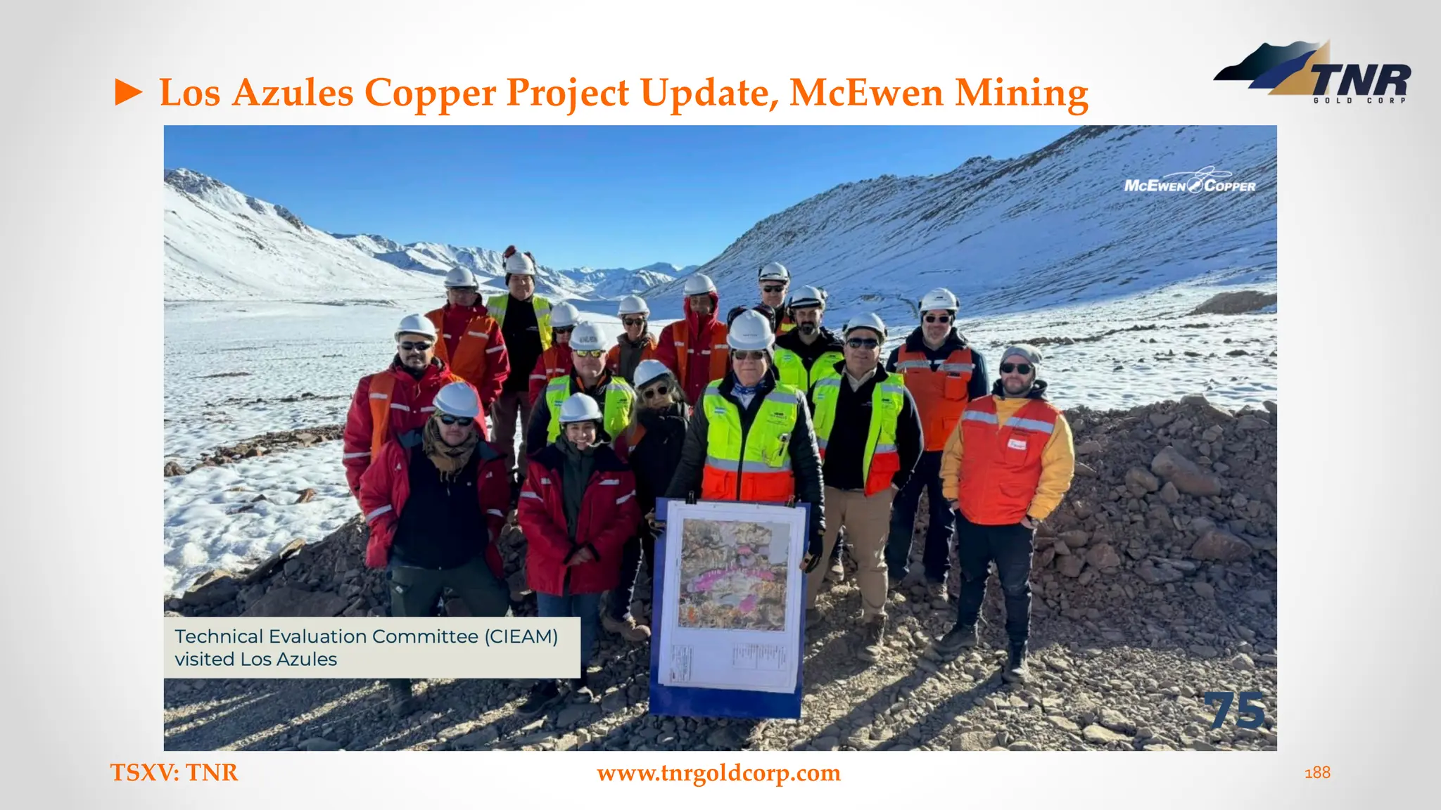 ► Los Azules Copper Project Update, McEwen Mining
TSXV: TNR www.tnrgoldcorp.com 188
 