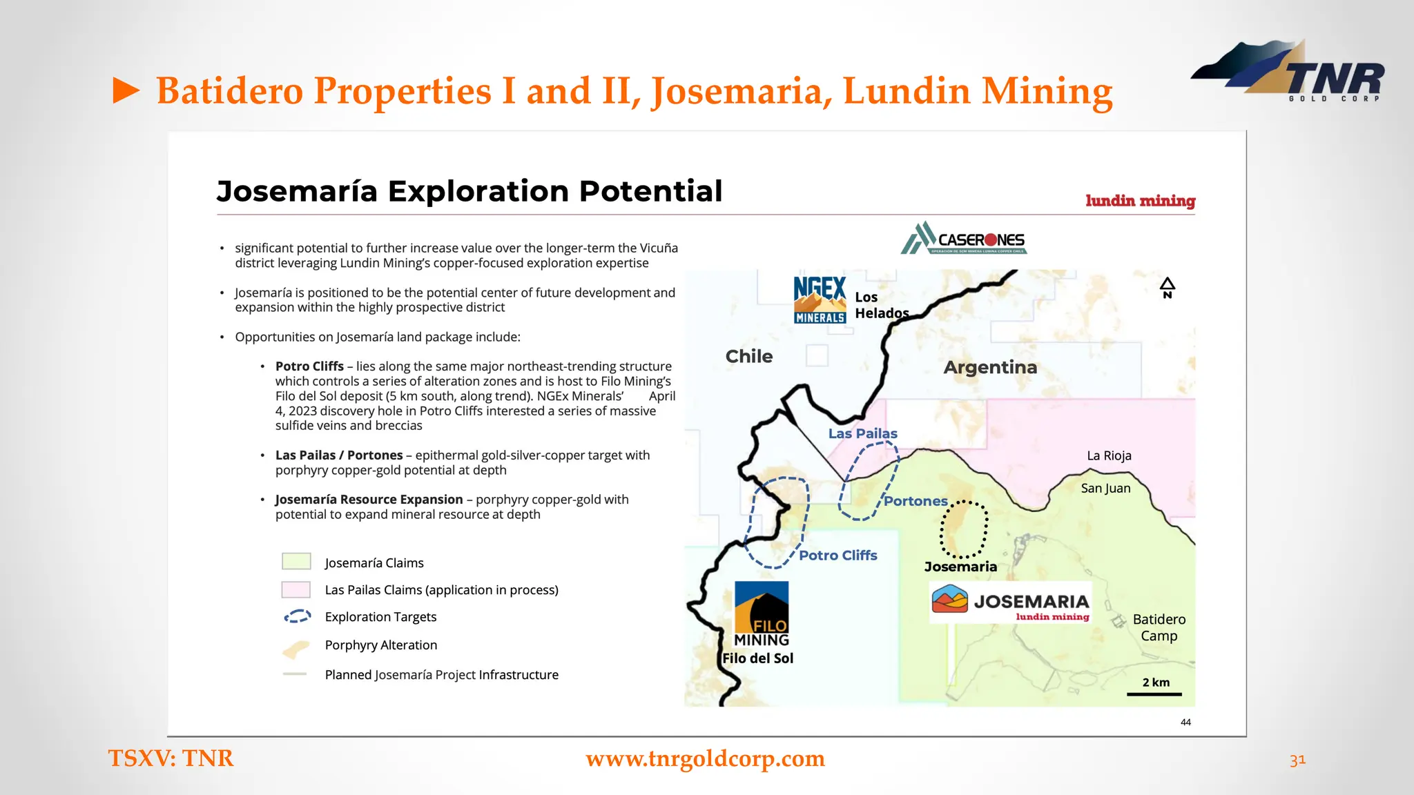► Batidero Properties I and II, Josemaria, Lundin Mining
TSXV: TNR www.tnrgoldcorp.com 31
 