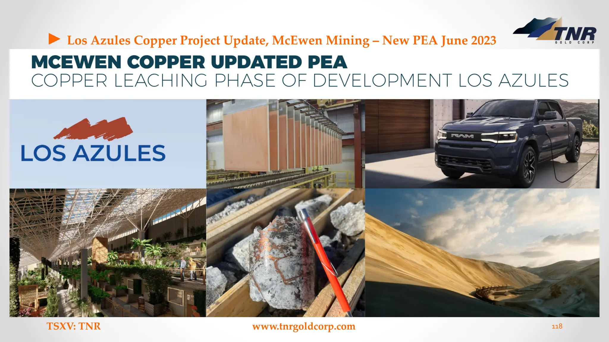► Los Azules Copper Project Update, McEwen Mining – New PEA June 2023
TSXV: TNR www.tnrgoldcorp.com 118
 