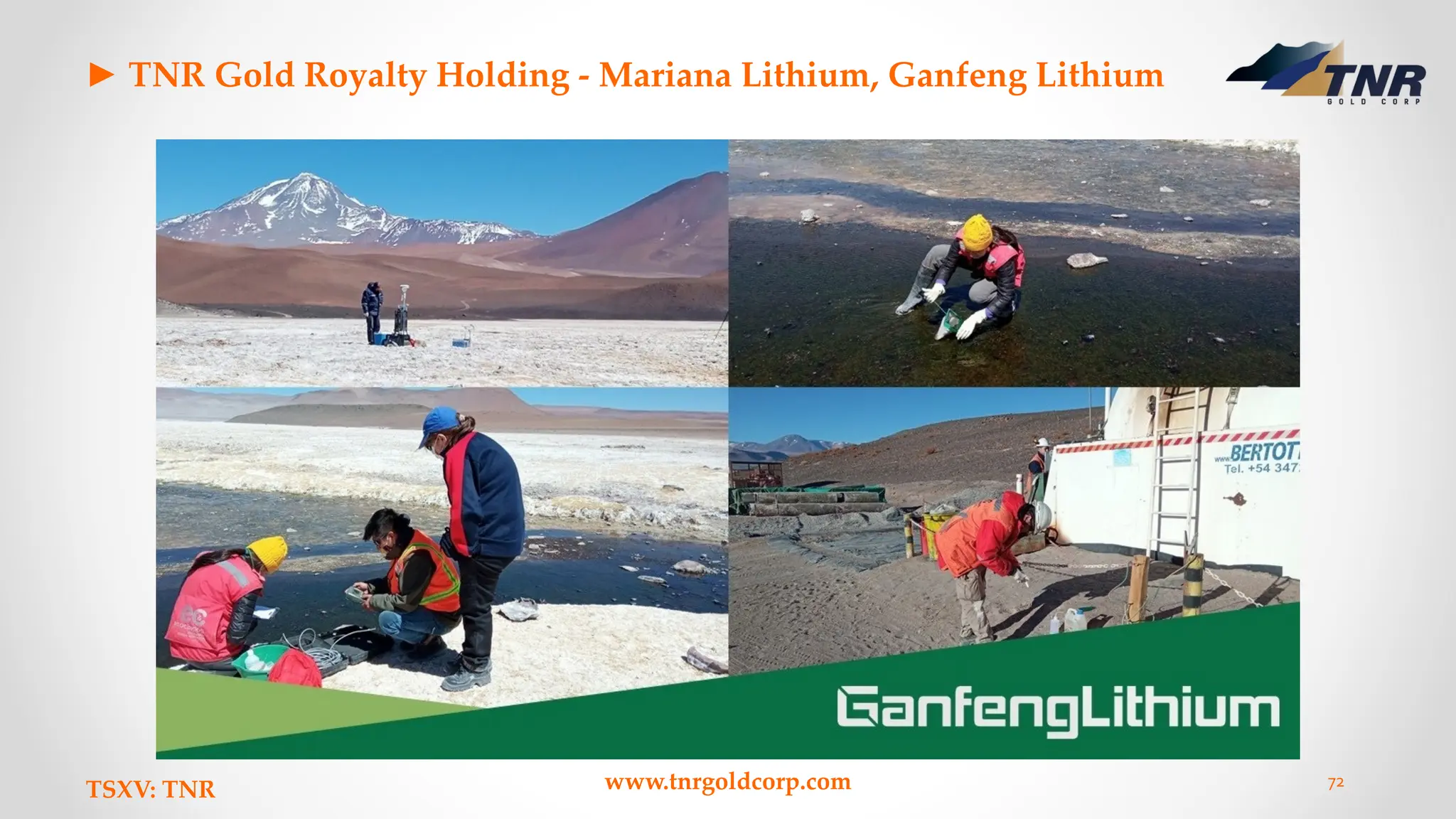 ► TNR Gold Royalty Holding - Mariana Lithium, Ganfeng Lithium
TSXV: TNR www.tnrgoldcorp.com 72
 