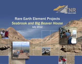 Rare Earth Element Projects
Seabrook and Big Beaver House
           July 2012
 