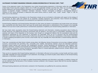 CAUTIONARY STATEMENT REGARDING FORWARD-LOOKING INFORMATION OF TNR GOLD CORP. (“TNR”)
Certain of the statements made in thi...