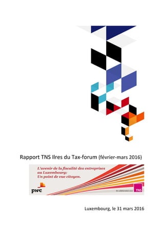 Rapport TNS Ilres du Tax-forum (février-mars 2016)
Luxembourg, le 31 mars 2016
 