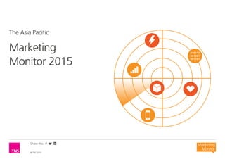 The Asia Pacific
Marketing
Monitor 2015
Share this
© TNS 2015
 