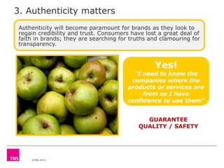 3. Authenticity matters
Authenticity will become paramount for brands as they look to
regain credibility and trust. Consum...