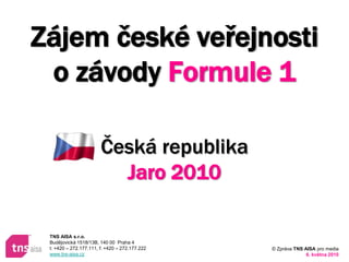 Zájem české veřejnosti o závody Formule 1 Česká republikaJaro 2010 
