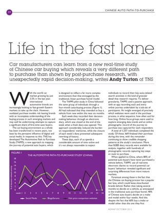 ADMAP october 2012
Life in the fast lane
14
chinese auto path-to-purchase
Car manufacturers can learn from a new real-time study
of Chinese car buying which reveals a very different path
to purchase than shown by post-purchase research, with
unexpectedly rapid decision-making, writes Andy Turton of TNS
W
ith the world car
market growing by just
3.5% in the last year,
international
automotive brands are
increasingly looking to fast-growth Eastern
markets to take up the slack. However,
outdated purchase models risk leaving brands
with an incomplete understanding of the
buying process in such emerging markets and
may well be undermining attempts to capture
a significant share of first-time auto buyers.
The car-buying environment as a whole
has been transformed in recent years, not
least by the pervasive influence of digital and
social media. In response to this, TNS has
developed The Automotive Path to Purchase
Study (TAPPS), a new approach to mapping
the journey of potential auto buyers, which
individuals to record their key auto-related
search activities in the kind of granular
detail that research requires. To deliver
granularity, TAPPS used a passive approach,
with an app recording each and every
online journey undertaken by a sub-set of
participants. An insight emerged of precisely
which websites were used in the purchase
process, in what sequence, how often and for
how long. Online focus groups were used to
explore emerging data trends and an online
photographic record of the journey to
purchase was captured for each respondent.
A total of 1,257 individuals completed the
study. Of these, 669 finalised their purchase
during this time, with the remainder
continuing to show credible shopping
patterns at the study’s conclusion. More
than 8,000 diary records were available for
analysis, together with hundreds of
photographic records capturing key steps
en route to purchase.
When applied to China, where 80% of
potential auto buyers have never purchased a
vehicle before, TAPPS’ use of real-time
electronic diaries to record potential car
buyers’ behaviour revealed significant and
surprising differences from more mature
markets.
Foremost among these is the fact that
the Chinese car-buying process has a popular
fast lane, which could leave slow-footed
brands behind. Rather than taking several
months to decide on a vehicle, as anticipated
in the traditional auto purchase funnel, 40%
of Chinese auto buyers decide on a make
and model within four weeks. And this
despite the fact that 60% buy a make or
model other than the one they first
is designed to reflect a far more complex
environment than that envisaged by the
traditional, linear purchase funnel model.
The TAPPS pilot study in China followed
the same group of individuals through a
four-month auto-buying process (Figure 1).
All had indicated that they intended to buy a
vehicle from new within the next six months.
Each week they recorded their decision-
making behaviour through an electronic
diary, which was closed at the end of the
week when a fresh diary was opened. This
approach considerably reduced the burden
on respondents’ memories, while the closure
of each week’s diary prevented subsequent
rewriting of history.
These days, each of us spends a
considerable amount of time online and
it’s not always reasonable to expect
FIGURE 1
THE AUTOMOTIVE PATH-TO-PURCHASE STUDY (CHINA)
%ofdecision-relatedactivity
ADM Oct_Turton_FINAL.indd 18 9/25/2012 16:29:40
 