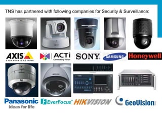 TNS has partnered with following companies for Security & Surveillance:
 