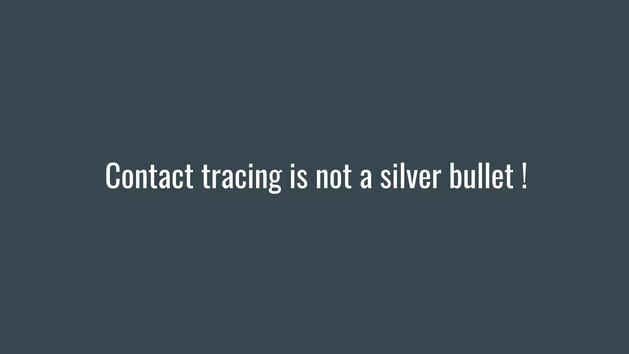 Contact tracing is not a silver bullet !
 