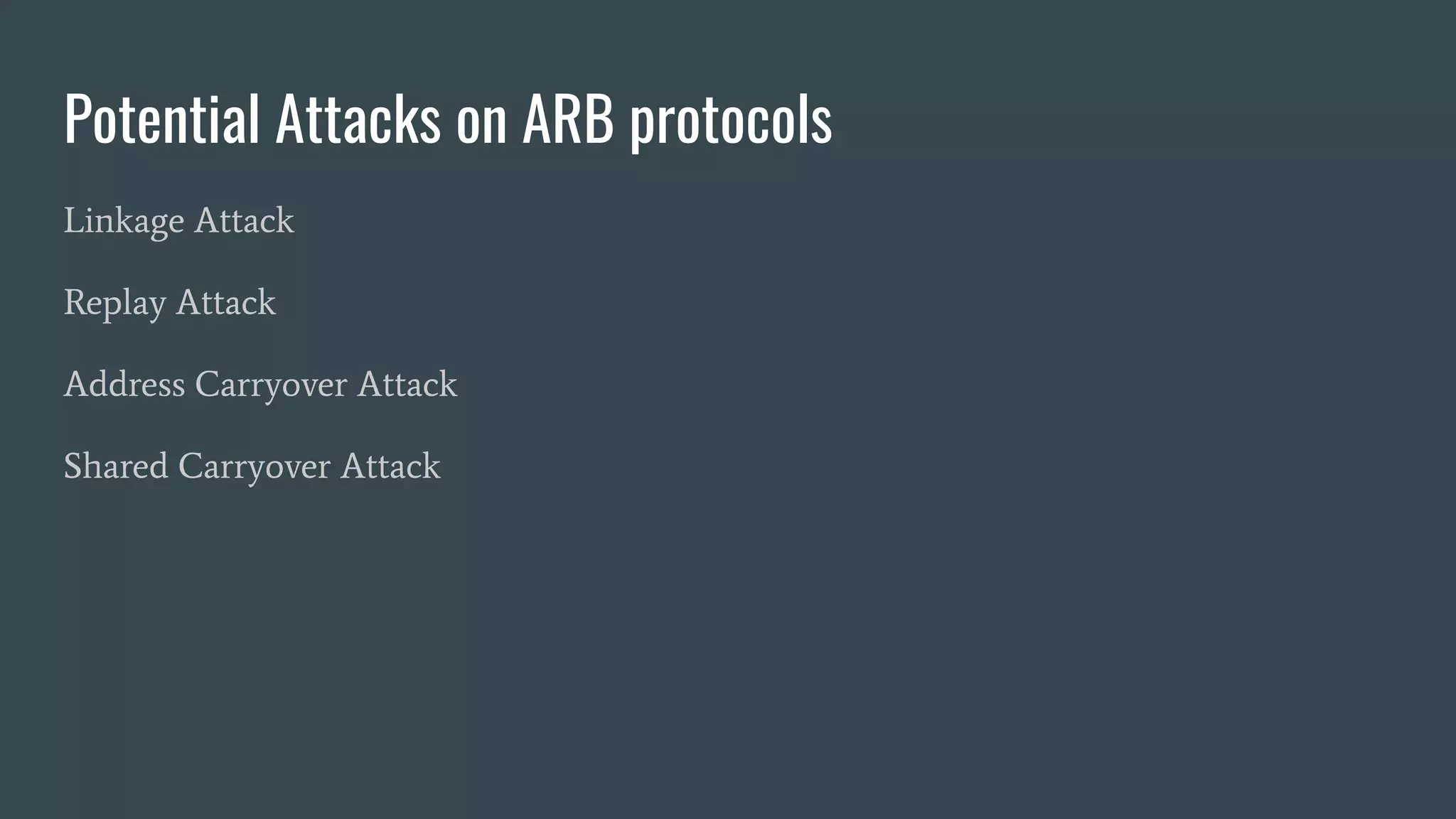 Potential Attacks on ARB protocols
Linkage Attack
Replay Attack
Address Carryover Attack
Shared Carryover Attack
 
