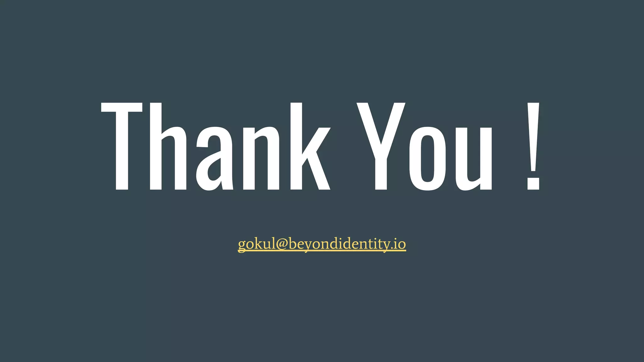 Thank You !
gokul@beyondidentity.io
 