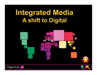Integrated Media
 A shift to Digital




                      1
 