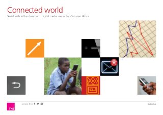 Connected world
Opinion Leader
Social skills in the classroom: digital connected consumer
Sustaining brand relevance with themedia use in Sub-Saharan Africa




            Share this                                               In Focus
 