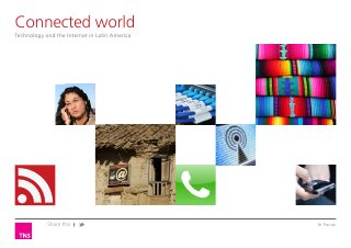 Connected world
Technology and the Internet in Latin America




            Share this                         In Focus
 