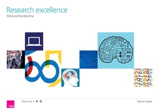 ResearchLeader
Opinion excellence
Sustaining the machine
Mind and brand relevance with the connected consumer




           Share this                                  Opinion Leader
 