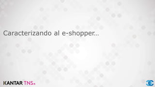 Caracterizando al e-shopper…
 