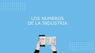 LOS NÚMEROS
DE LA INDUSTRIA
 