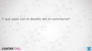 Y qué pasó con el desafío del m-commerce?
 
