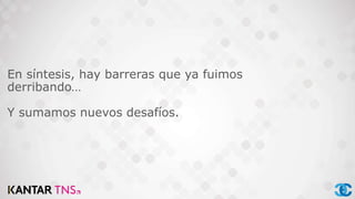 En síntesis, hay barreras que ya fuimos
derribando…
Y sumamos nuevos desafíos.
 