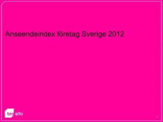 Anseendeindex företag Sverige 2012




                                     1
 