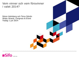©TNS Sifo 2013
Vem vinner och vem försvinner
i valet 2014?
Sören Holmberg och Toivo Sjörén
Wisby Strand, Congress & Event
Tisdag 1 juli 2014
 