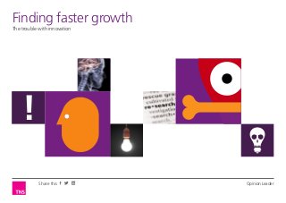 Finding Leader
Opinionfaster growth
The trouble with innovation




    !
            Share this        Opinion Leader
 