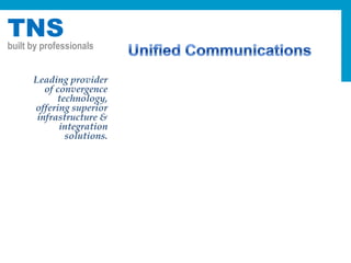 Unified Communications       Leading provider of convergence  technology, offering superior infrastructure & integration solutions. 