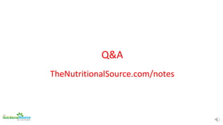 Q&A
TheNutritionalSource.com/notes
 
