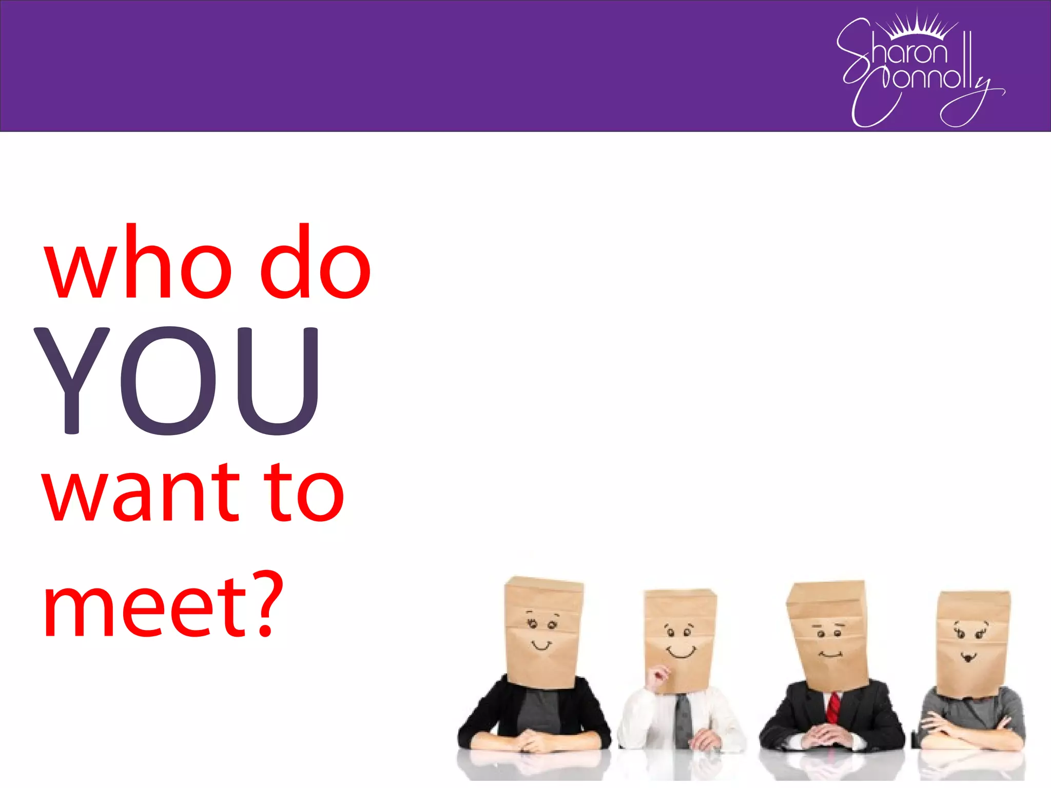 YOU
who do
want to
meet?
 