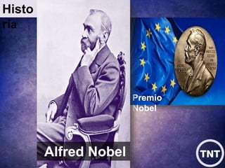 Histo
ria
Premio
Nobel
Alfred Nobel