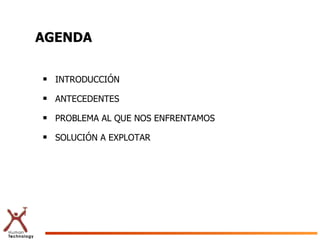 AGENDA INTRODUCCIÓN ANTECEDENTES PROBLEMA AL QUE NOS ENFRENTAMOS SOLUCIÓN A EXPLOTAR 