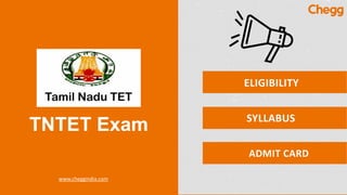 TNTET Exam
www.cheggindia.com
ELIGIBILITY
SYLLABUS
ADMIT CARD
 