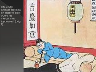 Este cartel
amarillo clavado
en el poste dice:
¡Fuera las
mercancías
japonesas! (pág.
9)
 