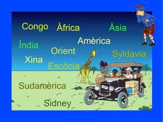 Congo Amèrica Xina Orient Sudamèrica Escòcia Syldavia Sidney Àfrica Àsia Índia 