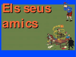 Els seus  amics 