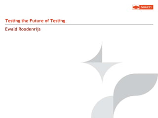 Ewald Roodenrijs Testing the Future of Testing 