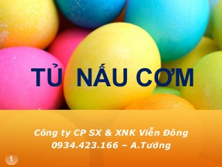 TỦ NẤU CƠM
Công ty CP SX & XNK Viễn Đông
0934.423.166 – A.Tưởng
1
 