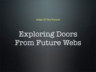 Atlas Of The Future




 Exploring Doors
From Future Webs
 