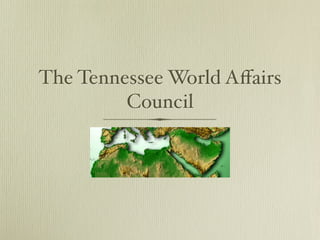 The Tennessee World Aﬀairs
         Council
 