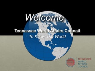Tennessee World Affairs Council
To Know The World
Welcome
 