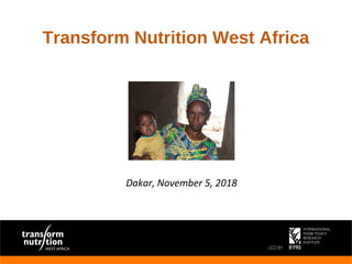 Transform Nutrition West Africa
Dakar, November 5, 2018
 