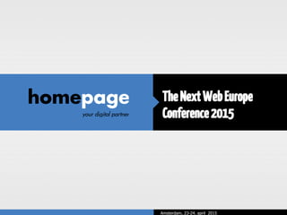 TheNextWebEurope
Conference2015
Amsterdam, 23-24. april 2015
 