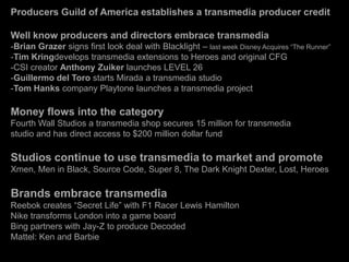 Producers Guild of America establishes a transmedia producer credit<br />Well know producers and directors embrace transme...