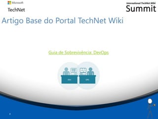 Artigo Base do Portal TechNet Wiki
Guia de Sobrevivência: DevOps
2
 