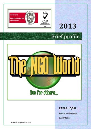 www.thengoworld.org
2013
ZAFAR IQBAL
Executive Director
6/30/2013
Brief profile
 