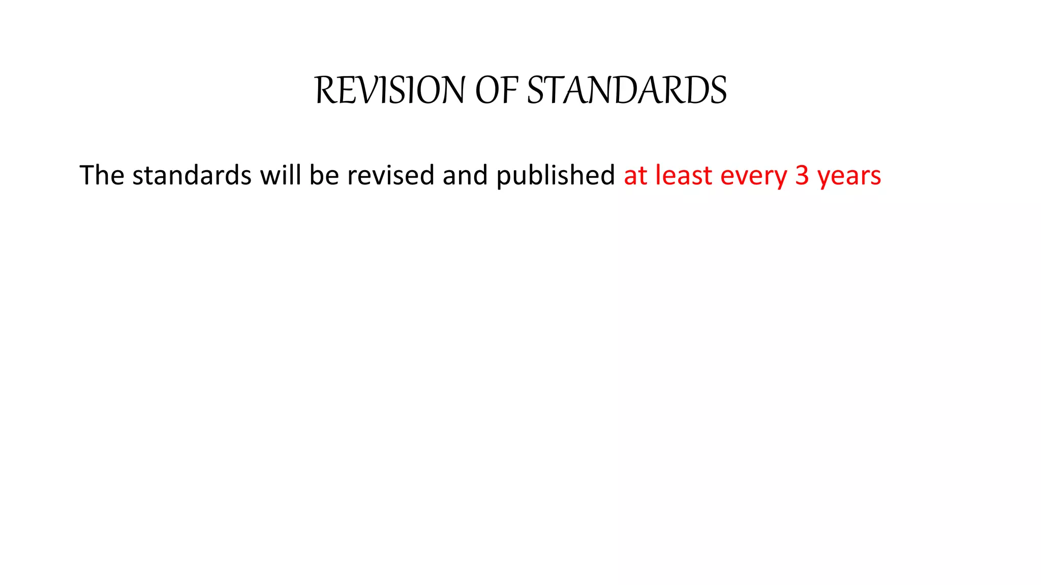 REVISION OF STANDARDS
The standards will be revised and published at least every 3 years
 