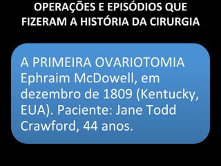 História da Cirúrgia
Cirurgiões (Toga Longa)
•Procedimentos complexos
Barbeiros (Toga Curta)
•Pequenos procedimentos
 