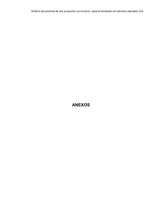 Análisis documental de dos proyectos curriculares para la formación en ciencias naturales 116
ANEXOS
 